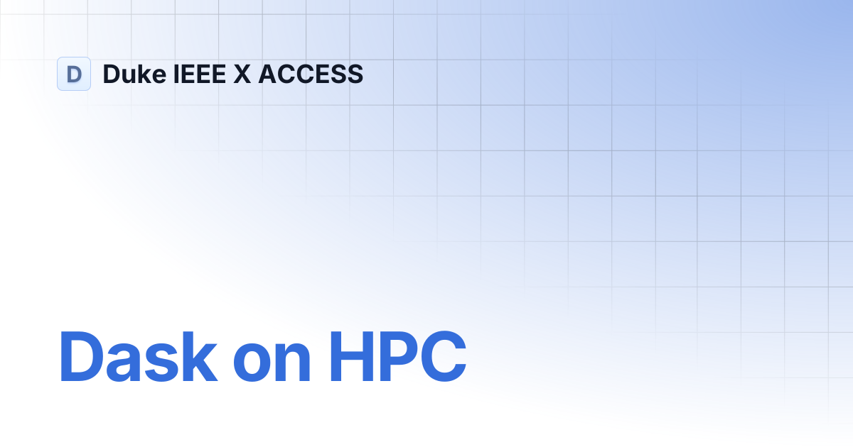 Dask on HPC | Duke IEEE X ACCESS